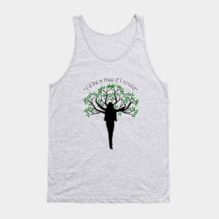 "I'd be a tree if I could" -Hozier Tank Top
